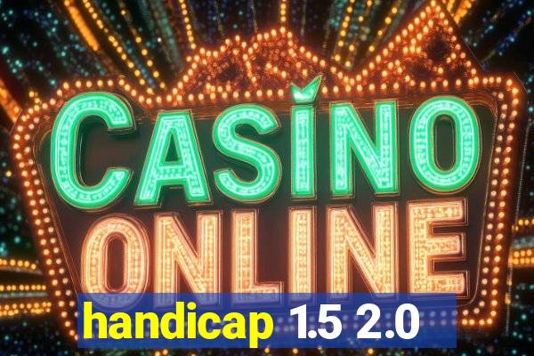 handicap 1.5 2.0